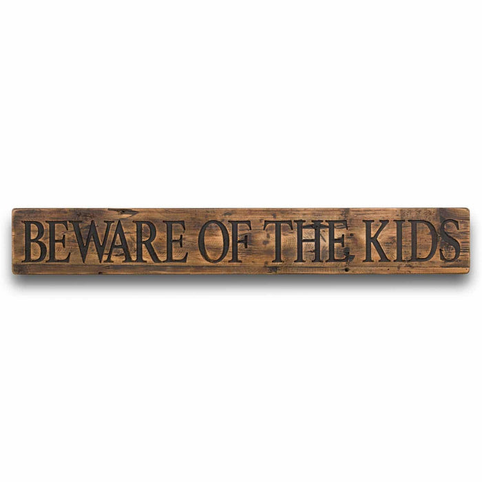 Beware Of The Kids Rustic Wooden Message Plaque - Lost Land Interiors