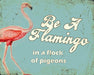 Vintage Metal Sign - Retro Art - Be A Flamingo - Lost Land Interiors